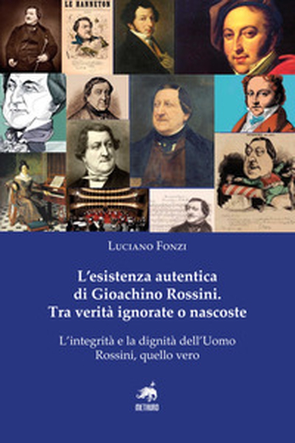 L'esistenza autentica di Gioachino Rossini. Tra verità ignorate o nascoste - Librerie.coop L'esistenza autentica di Gioachino Rossini. Tra verità ignorate o nascoste - Librerie.coop