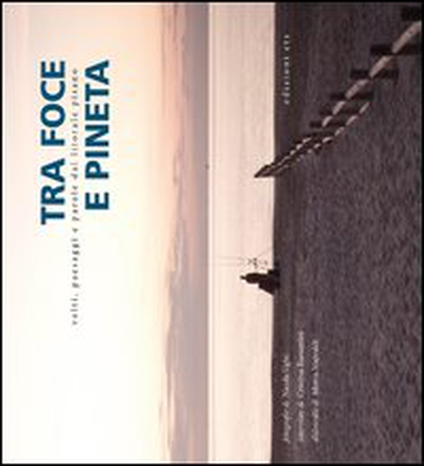 Tra foce e pineta. Volti, paesaggi e parole dal litorale pisano - Librerie.coop Tra foce e pineta. Volti, paesaggi e parole dal litorale pisano - Librerie.coop