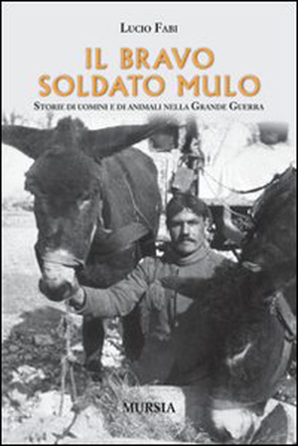 Il bravo soldato mulo. Storie di uomini e animali nella grande guerra - Librerie.coop Il bravo soldato mulo. Storie di uomini e animali nella grande guerra - Librerie.coop