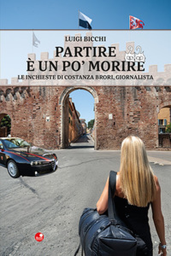 Partire è un po' morire. Le inchieste di Costanza Brori, giornalista - Librerie.coop