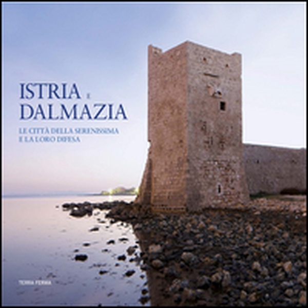 Istria e Dalmazia. Le città della Serenissima e la loro difesa. Ediz. italiana e inglese - Librerie.coop Istria e Dalmazia. Le città della Serenissima e la loro difesa. Ediz. italiana e inglese - Librerie.coop