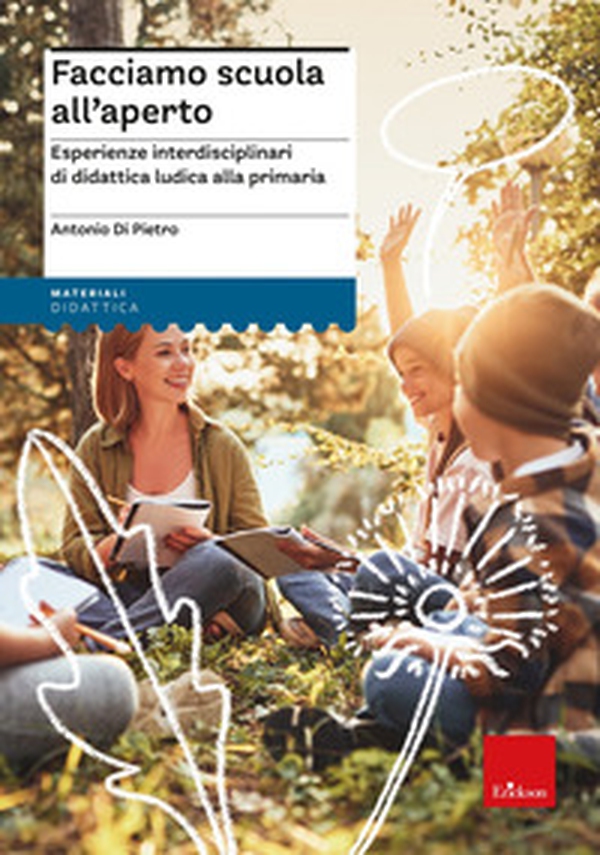 Facciamo scuola all'aperto. Esperienze interdisciplinari di didattica ludica per la primaria - Librerie.coop Facciamo scuola all'aperto. Esperienze interdisciplinari di didattica ludica per la primaria - Librerie.coop