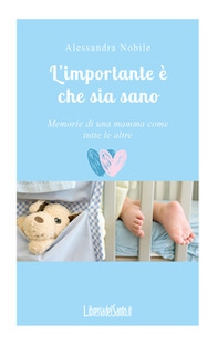 L'importante è che sia sano. Memorie di una mamma come tutte le altre - Librerie.coop
