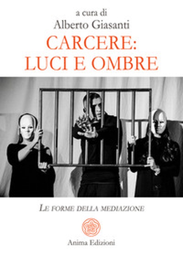 Carcere: luci e ombre. Le forme della mediazione - Librerie.coop Carcere: luci e ombre. Le forme della mediazione - Librerie.coop