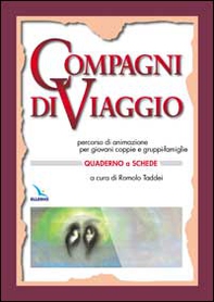 Compagni di viaggio. Percorso di animazione per giovani coppie e gruppi-famiglia. Quaderno a schede - Librerie.coop