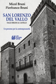 San lorenzo del Vallo. Dalle origini al castello. Un percorso per la contemporaneità - Librerie.coop