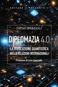 Diplomazia 4.0. La rivoluzione quantistica nelle relazioni internazionali - Librerie.coop