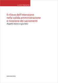 Il rilievo dell'intenzione nella valida amministrazione e ricezione dei sacramenti. Aspetti storici e giuridici - Librerie.coop