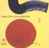 Hsiao Chin. Una collezione. Ediz. italiana e inglese - Librerie.coop