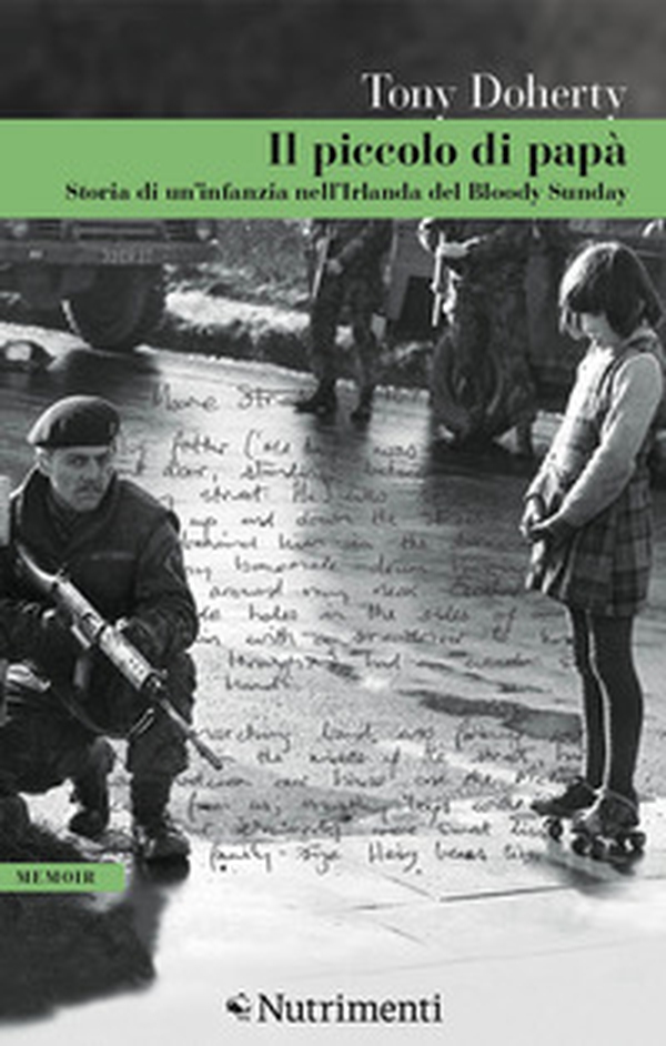 Il piccolo di papà. Storia di un'infanzia nell'Irlanda del Bloody Sunday - Librerie.coop Il piccolo di papà. Storia di un'infanzia nell'Irlanda del Bloody Sunday - Librerie.coop