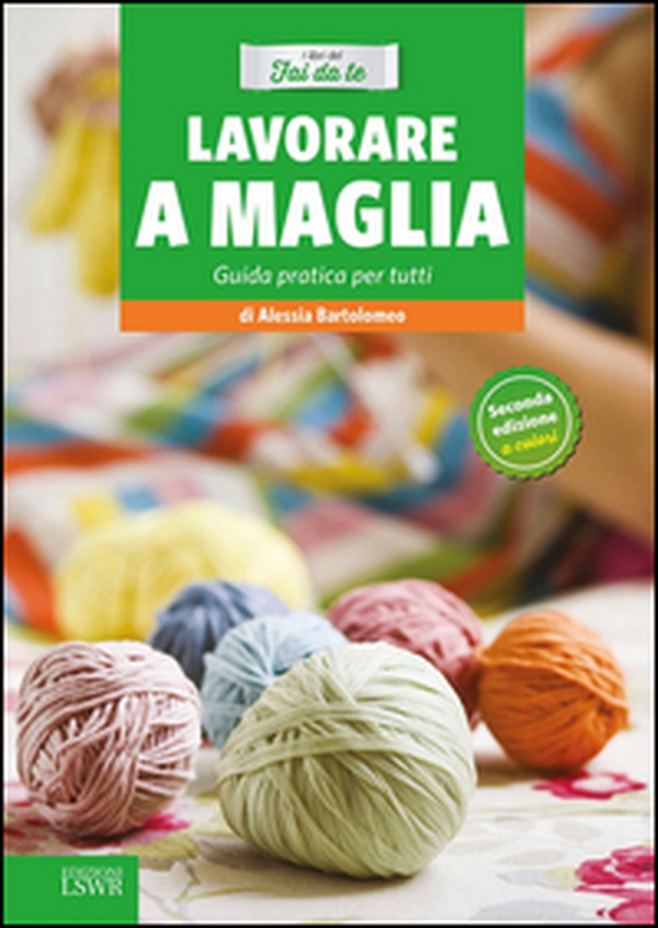 Lavorare a maglia. Guida pratica per tutti - Librerie.coop Lavorare a maglia. Guida pratica per tutti - Librerie.coop