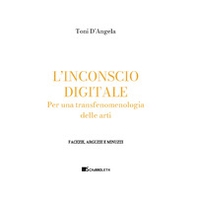 L'inconscio digitale. Per una transfenomenologia delle arti - Librerie.coop