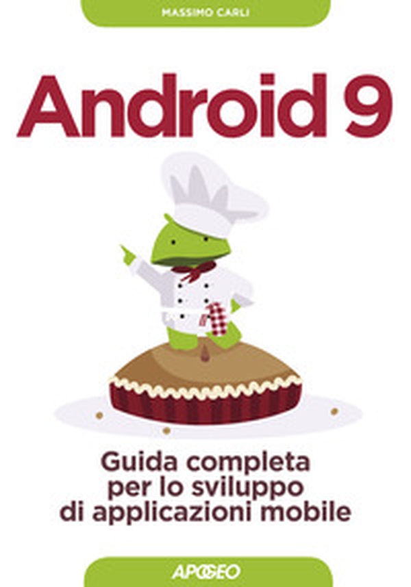 Android 9. Guida completa per lo sviluppo di applicazioni mobile - Librerie.coop Android 9. Guida completa per lo sviluppo di applicazioni mobile - Librerie.coop