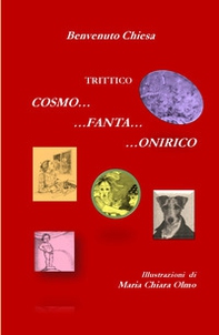 Trittico Cosmo... Fanta... Onirico. Tre viaggi surreali tra immaginario e un pizzico di realtà - Librerie.coop