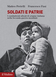 Soldati e patrie. I combattenti alleati di origine italiana nella Seconda guerra mondiale - Librerie.coop