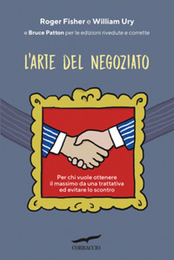 L'arte del negoziato. Per chi vuole ottenere il meglio in una trattativa ed evitare lo scontro - Librerie.coop L'arte del negoziato. Per chi vuole ottenere il meglio in una trattativa ed evitare lo scontro - Librerie.coop