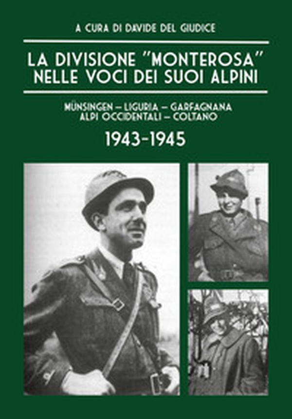 La Divisione «Monterosa» nelle voci dei suoi Alpini, Münsingen-Liguria-Garfagnana-Alpi Occidentali-Coltano. 1943-1945 - Librerie.coop La Divisione «Monterosa» nelle voci dei suoi Alpini, Münsingen-Liguria-Garfagnana-Alpi Occidentali-Coltano. 1943-1945 - Librerie.coop