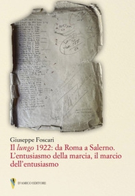 Il lungo 1922: da Roma a Salerno. L'entusiasmo della marcia il marcio dell'entusiasmo - Librerie.coop
