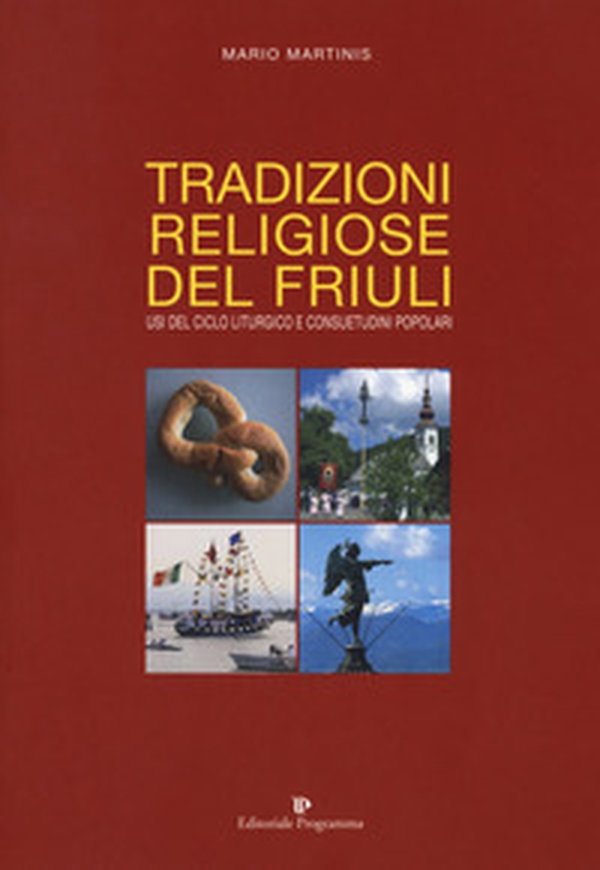 Tradizioni religiose del Friuli. Usi del ciclo liturgico e consuetudini popolari - Librerie.coop Tradizioni religiose del Friuli. Usi del ciclo liturgico e consuetudini popolari - Librerie.coop