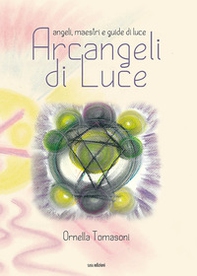 Arcangeli di luce. Angeli, maestri e guide di luce - Librerie.coop
