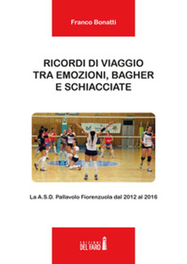 Ricordi di viaggio tra emozioni, bagher e schiacciate. La A.S.D. Pallavolo Fiorenzuola dal 2012 al 2016 - Librerie.coop Ricordi di viaggio tra emozioni, bagher e schiacciate. La A.S.D. Pallavolo Fiorenzuola dal 2012 al 2016 - Librerie.coop