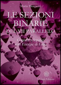 Le sezioni binarie del 7°parallelo. Contatti telepatici con energie di luce - Librerie.coop Le sezioni binarie del 7°parallelo. Contatti telepatici con energie di luce - Librerie.coop