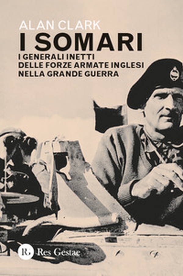I somari. I generali inetti delle forze armate inglesi nella Grande Guerra - Librerie.coop I somari. I generali inetti delle forze armate inglesi nella Grande Guerra - Librerie.coop
