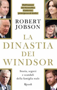 La dinastia dei Windsor. Storia, segreti e scandali della famiglia reale - Librerie.coop