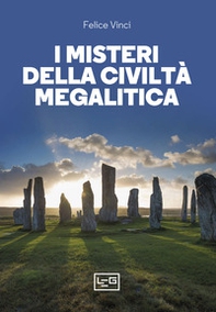 I misteri della civiltà megalitica. Storie della preistoria del mondo - Librerie.coop