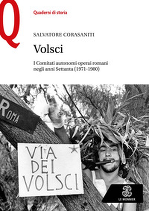 Volsci. I Comitati autonomi operai romani negli anni Settanta (1971-1980) - Librerie.coop Volsci. I Comitati autonomi operai romani negli anni Settanta (1971-1980) - Librerie.coop