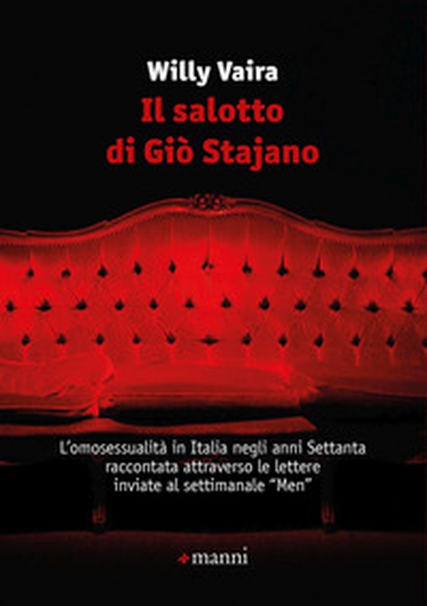 Il salotto di Giò Stajano. L'omosessualità in Italia negli anni Settanta raccontata attraverso le lettere inviate al settimanale «Men» - Librerie.coop Il salotto di Giò Stajano. L'omosessualità in Italia negli anni Settanta raccontata attraverso le lettere inviate al settimanale «Men» - Librerie.coop