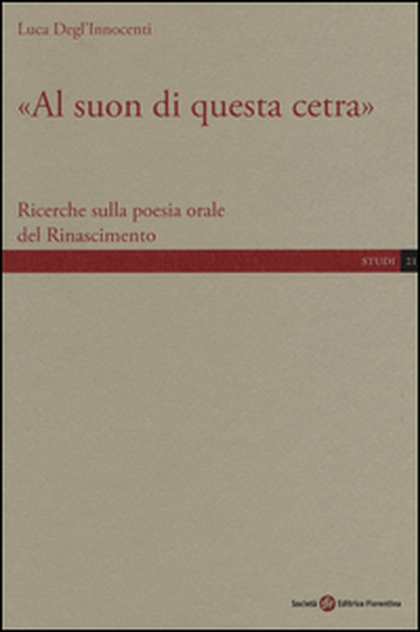 «Al suon di questa cetra». Ricerche sulla poesia orale del Rinascimento - Librerie.coop «Al suon di questa cetra». Ricerche sulla poesia orale del Rinascimento - Librerie.coop