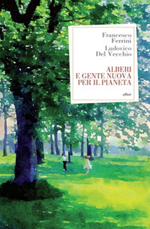 Alberi e gente nuova per il pianeta - Librerie.coop Alberi e gente nuova per il pianeta - Librerie.coop