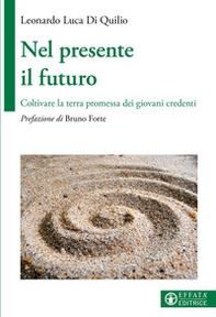 Nel presente il futuro. Coltivare la terra promessa dei giovani credenti - Librerie.coop