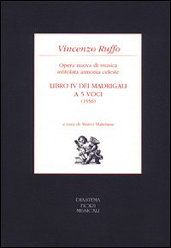 Libro IV dei madrigali a cinque voci (1556). Opera nuova di musica intitolata armonia celeste - Librerie.coop