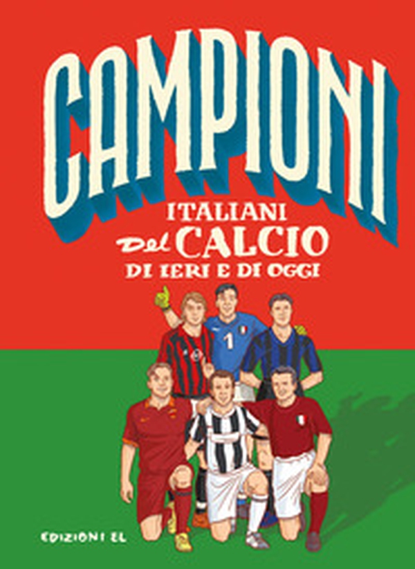 Campioni italiani del calcio di ieri e di oggi - Librerie.coop Campioni italiani del calcio di ieri e di oggi - Librerie.coop