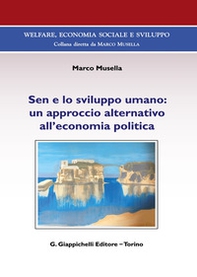 Sen e lo sviluppo umano: un approccio alternativo all'economia politica - Librerie.coop
