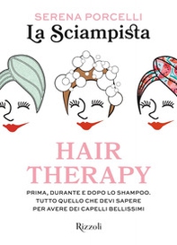 Hair therapy. Prima, durante e dopo lo shampoo. Tutto quello che devi sapere per avere i capelli bellissimi - Librerie.coop