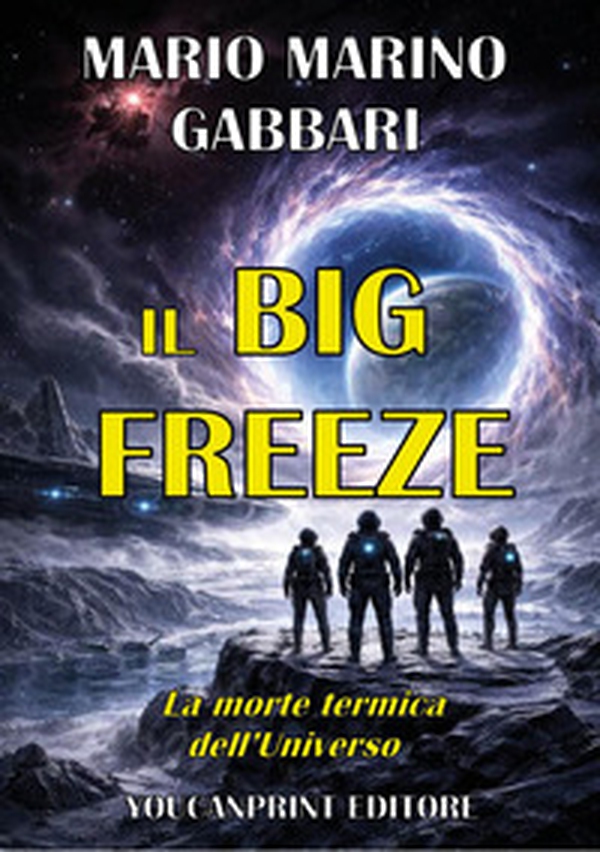 Il big freeze. La morte termica dell'Universo - Librerie.coop