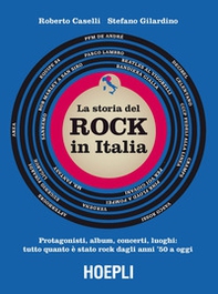 storia del Rock in Italia. Protagonisti, album, concerti, luoghi: tutto quanto è stato rock dagli anni '50 a oggi - Librerie.coop
