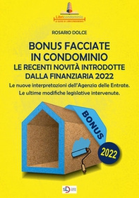 Il bonus facciate in condominio. Le recenti novità introdotte dalla Finanziaria 2022.. Le nuove interpretazioni dell'Agenzia delle Entrate. Le ultime modifiche legislative intervenute - Librerie.coop