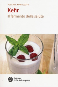 Kefir. Il fermento della salute - Librerie.coop Kefir. Il fermento della salute - Librerie.coop