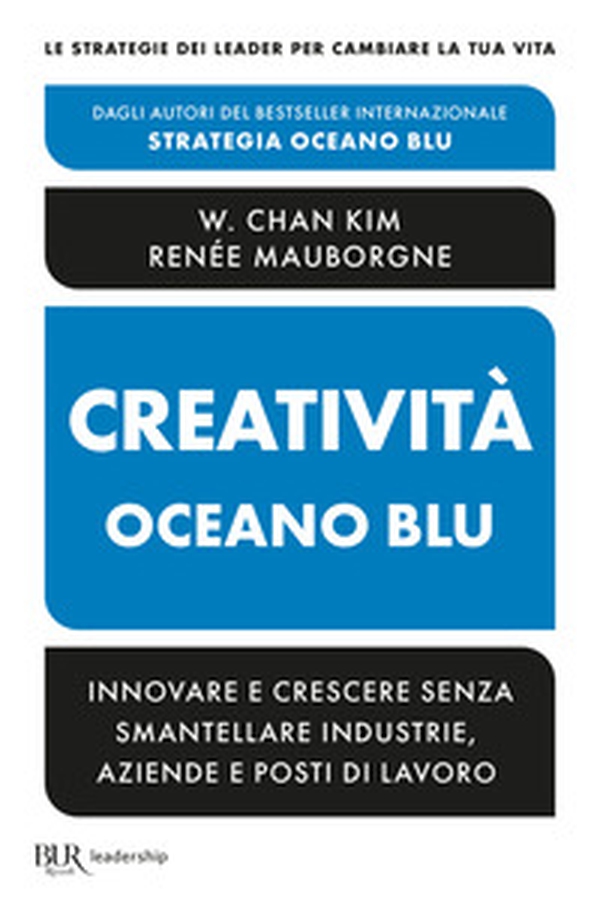 Creatività Oceano blu. Innovare e crescere senza smantellare industrie, aziende e posti di lavoro - Librerie.coop Creatività Oceano blu. Innovare e crescere senza smantellare industrie, aziende e posti di lavoro - Librerie.coop