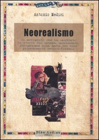 Il neorealismo. Il movimento che ha cambiato la storia del cinema, analizzato, fotogrammi alla mano, nei suoi procedimenti tecnico-formali - Librerie.coop