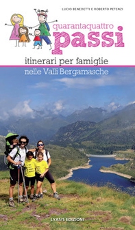 Quarantaquattro passi. Itinerari per famiglie nelle Valli Bergamasche - Librerie.coop