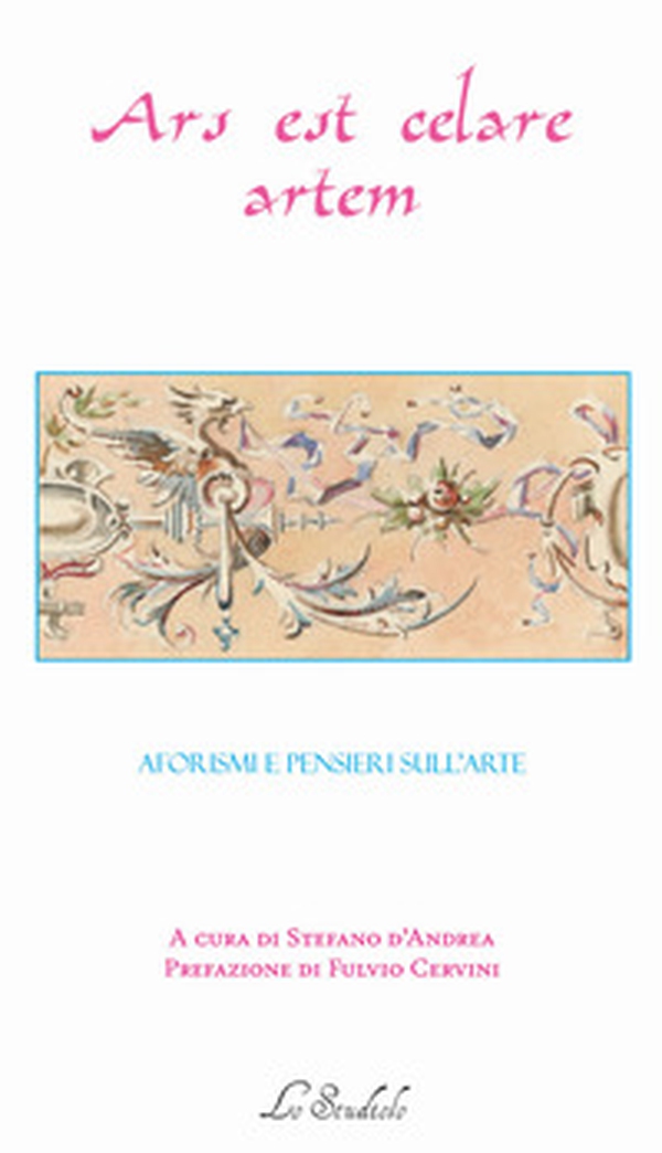 Ars est celare artem. Aforismi e pensieri sull'arte - Librerie.coop Ars est celare artem. Aforismi e pensieri sull'arte - Librerie.coop