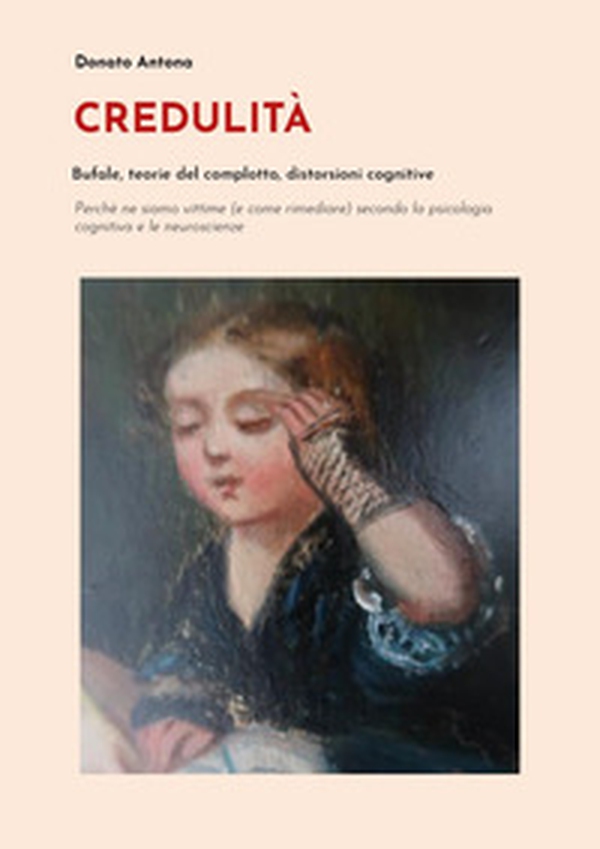 Credulità. Bufale, teorie del complotto, distorsioni cognitive - Librerie.coop Credulità. Bufale, teorie del complotto, distorsioni cognitive - Librerie.coop
