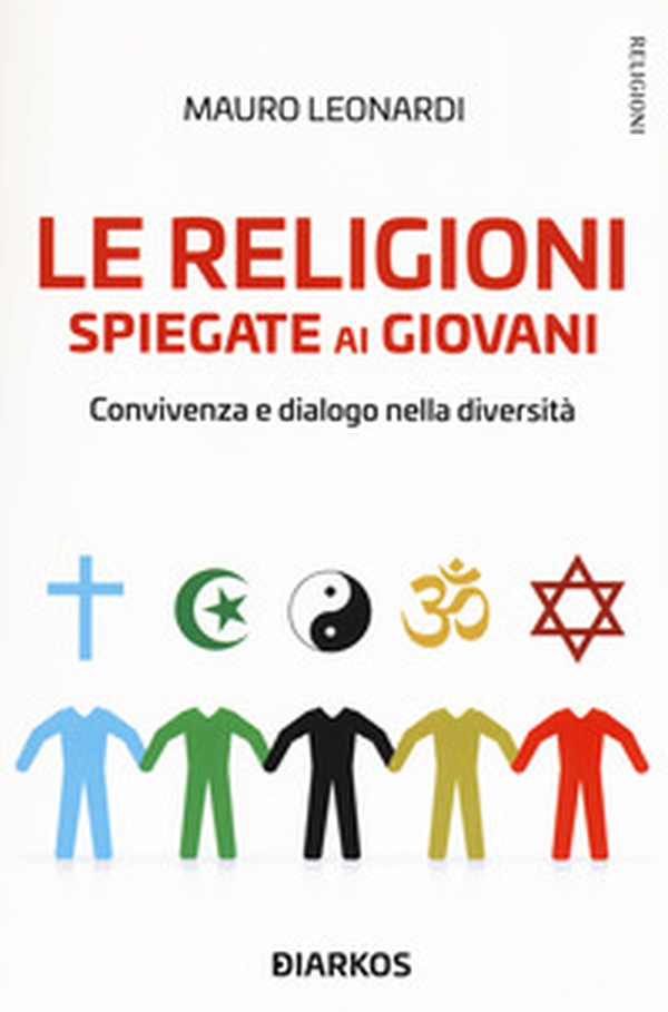 Le religioni spiegate ai giovani. Convivenza e dialogo nella diversità - Librerie.coop Le religioni spiegate ai giovani. Convivenza e dialogo nella diversità - Librerie.coop