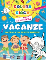 Colora e gioca le tue vacanze. Colora la tua estate e divertiti - Librerie.coop