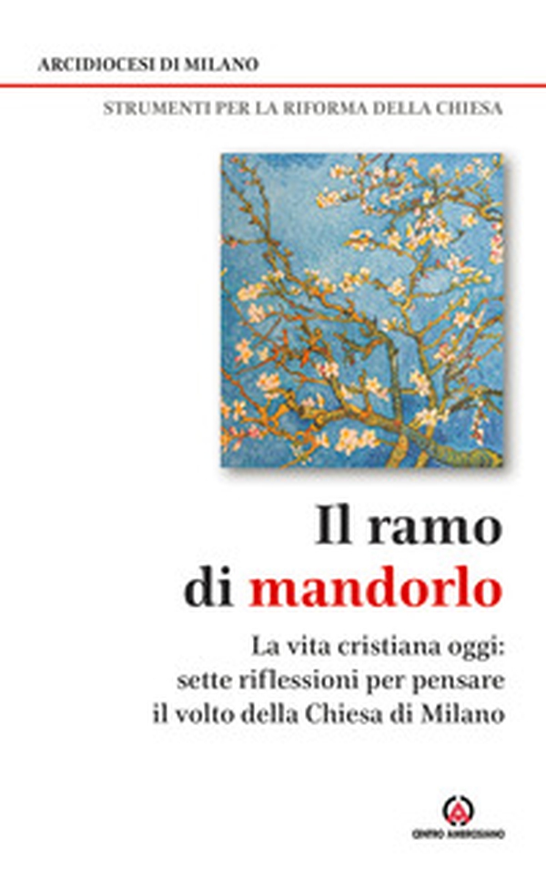 Il ramo di mandorlo. La vita cristiana oggi. Sette riflessioni per pensare il volto della Chiesa di Milano - Librerie.coop Il ramo di mandorlo. La vita cristiana oggi. Sette riflessioni per pensare il volto della Chiesa di Milano - Librerie.coop